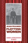 Plotting Women : Gender and Representation in Mexico - Book