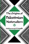 The Origins of Palestinian Nationalism - Book