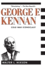 George F. Kennan : Cold War Iconoclast - Book