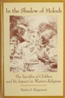 In the Shadow of Moloch : The Sacrifice of Children and Its Impact on Western Religions - Book