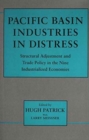 Pacific Basin Industries in Distress : Structural Adjustment and Trade Policy in the Nine Industrialized Economies - Book