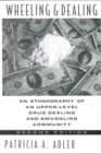 Wheeling and Dealing : An Ethnography of an Upper-Level Drug Dealing and Smuggling Community - Book