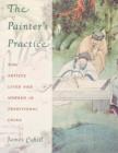 The Painter's Practice : How Artists Lived and Worked in Traditional China - Book