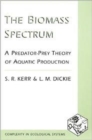 The Biomass Spectrum : A Predator-Prey Theory of Aquatic Production - Book