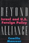 Beyond Alliance : Israel and U.S. Foreign Policy - Book
