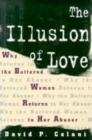 The Illusion of Love : Why the Battered Woman Returns to Her Abuser - Book