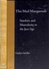 This Mad Masquerade : Stardom and Masculinity in the Jazz Age - Book