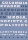 The Columbia Reader on Lesbians and Gay Men in Media, Society, and Politics - Book