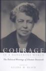 Courage in a Dangerous World : The Political Writings of Eleanor Roosevelt - Book