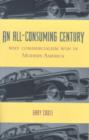 An All-Consuming Century : Why Commercialism Won in Modern America - Book