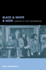 Black & White & Noir : America's Pulp Modernism - Book