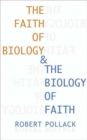 The Faith of Biology and the Biology of Faith : Order, Meaning, and Free Will in Modern Medical Science - Book