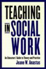Teaching in Social Work : An Educators' Guide to Theory and Practice - Book