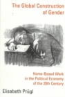 The Global Construction of Gender : Home-Based Work in the Political Economy of the 20th Century - Book