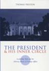 The President and His Inner Circle : Leadership Style and the Advisory Process in Foreign Policy Making - Book