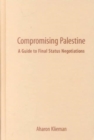 Compromising Palestine : A Guide to Final Status Negotiations - Book