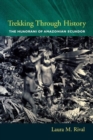 Trekking Through History : The Huaorani of Amazonian Ecuador - Book