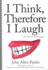 I Think, Therefore I Laugh : The Flip Side of Philosophy - Book