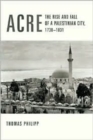 Acre : The Rise and Fall of a Palestinian City, 1730-1831 - Book