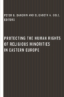Protecting the Human Rights of Religious Minorities in Eastern Europe : Human Rights Law, Theory, and Practice - Book