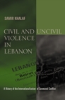 Civil and Uncivil Violence in Lebanon : A History of the Internationalization of Communal Conflict - Book