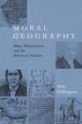 Moral Geography : Maps, Missionaries, and the American Frontier - Book