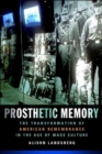 Prosthetic Memory : The Transformation of American Remembrance in the Age of Mass Culture - Book