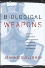 Biological Weapons : From the Invention of State-Sponsored Programs to Contemporary Bioterrorism - Book