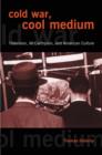 Cold War, Cool Medium : Television, McCarthyism, and American Culture - Book