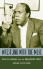 Wrestling with the Muse : Dudley Randall and the Broadside Press - Book