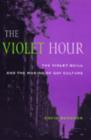 The Violet Hour : The Violet Quill and the Making of Gay Culture - Book