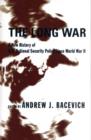 The Long War : A New History of U.S. National Security Policy Since World War II - Book