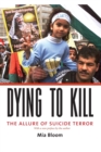 Dying to Kill : The Allure of Suicide Terror - Book
