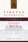 Tibetan Buddhists in the Making of Modern China - Book