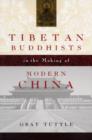 Tibetan Buddhists in the Making of Modern China - Book