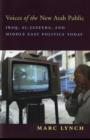 Voices of the New Arab Public : Iraq, al-Jazeera, and Middle East Politics Today - Book