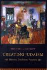 Creating Judaism : History, Tradition, Practice - Book