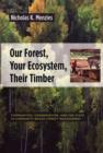 Our Forest, Your Ecosystem, Their Timber : Communities, Conservation, and the State in Community-Based Forest Management - Book