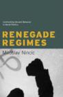 Renegade Regimes : Confronting Deviant Behavior in World Politics - Book