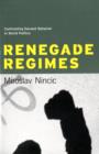 Renegade Regimes : Confronting Deviant Behavior in World Politics - Book