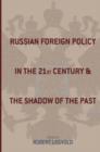 Russian Foreign Policy in the Twenty-First Century and the Shadow of the Past - Book