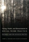 Dying, Death, and Bereavement in Social Work Practice : Decision Cases for Advanced Practice - Book