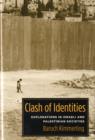 Clash of Identities : Explorations in Israeli and Palestinian Societies - Book