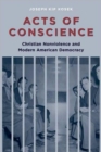 Acts of Conscience : Christian Nonviolence and Modern American Democracy - Book