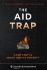 The Aid Trap : Hard Truths About Ending Poverty - Book