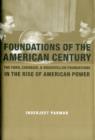 Foundations of the American Century : The Ford, Carnegie, and Rockefeller Foundations in the Rise of American Power - Book
