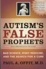 Autism's False Prophets : Bad Science, Risky Medicine, and the Search for a Cure - Book