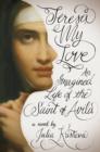 Teresa, My Love : An Imagined Life of the Saint of Avila - Book