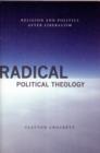 Radical Political Theology : Religion and Politics After Liberalism - Book