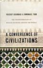 A Convergence of Civilizations : The Transformation of Muslim Societies Around the World - Book